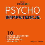Okładka - PSYCHOkompetencje. 10 psychologicznych supermocy, które warto rozwijać - Kamil Zieliński