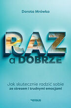 Okładka - RAZ a dobrze. Jak skutecznie radzić sobie ze stresem i trudnymi emocjami - Dorota Mrówka