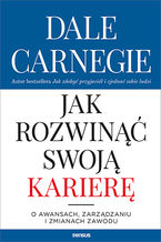 Okładka - Jak rozwinąć swoją karierę. O awansach, zarządzaniu i zmianach zawodu - Dale Carnegie