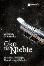 Okładka - Oko na niebie. Historia Teleskopu Kosmicznego Hubble'a - Wojciech Usarzewicz