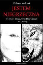 Jestem niegrzeczna - wiersze, proza, brzydkie wyrazy i 20 twarzy