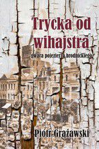 Okładka - Trycka od wihajstra- gwara pojezierza brodnickiego - Piotr Grążawski