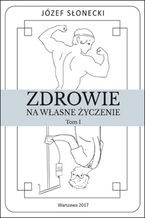 Okładka - Zdrowie na własne życzenie. Tom I - Józef Słonecki