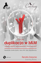Okładka - Czym jest duplikacja w MLM i kiedy warto wprowadzić innowacje? Nowatorska ścieżka kariery lidera MLM jako indywidualisty  - dr Renata Zarzycka