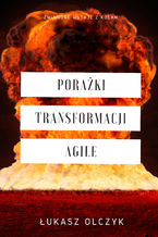 Okładka - Porażki transformacji Agile - Łukasz Olczyk