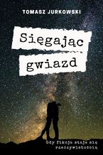 Okładka - Sięgając gwiazd - Tomasz Jurkowski