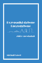 Przypadki dziwne i przedziwne - zbiór opowiadań