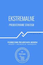 Okładka - Ekstremalne projektowanie strategii. Podręcznik projektanta biznesu - Tomasz Krzemiński