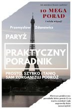 Okładka - Paryż. Praktyczny poradnik. Prosto, szybko i tanio sam zorganizuj podróż - Przemysław Zdanowicz