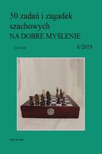 50 zadań i zagadek szachowych NA DOBRE MYŚLENIE 6/2019