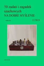 50 zadań i zagadek szachowych NA DOBRE MYŚLENIE 11/2019