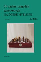 50 zada i zagadek szachowych NA DOBRE MYLENIE 29/2019
