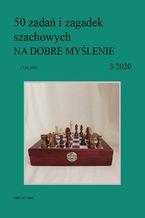50 zada i zagadek szachowych NA DOBRE MYLENIE 3/2020