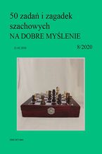 50 zada i zagadek szachowych NA DOBRE MYLENIE 8/2020