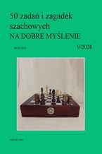 50 zadań i zagadek szachowych NA DOBRE MYŚLENIE 9/2020
