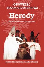 Okładka - OPOWIEŚĆ BOŻONARODZENIOWA- HERODY kolęda zastawska-staropolska - Maciej Blacha, Andrzej Szarlip