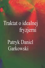 Okładka - Traktat o idealnej fryzjerni - Patryk Daniel Garkowski