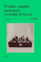 50 zada i zagadek szachowych NA DOBRE MYLENIE 11/2020