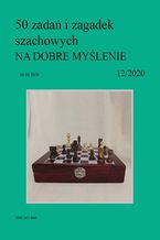 50 zada i zagadek szachowych NA DOBRE MYLENIE 12/2020