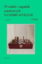 50 zada i zagadek szachowych NA DOBRE MYLENIE 19/2020