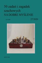 50 zada i zagadek szachowych NA DOBRE MYLENIE 27/2020