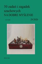 50 zada i zagadek szachowych NA DOBRE MYLENIE 29/2020