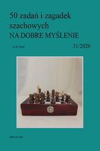 50 zadań i zagadek szachowych NA DOBRE MYŚLENIE 31/2020