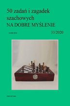 50 zada i zagadek szachowych NA DOBRE MYLENIE 33/2020