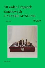 50 zada i zagadek szachowych NA DOBRE MYLENIE 35/2020