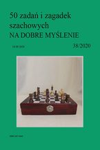 50 zada i zagadek szachowych NA DOBRE MYLENIE 38/2020