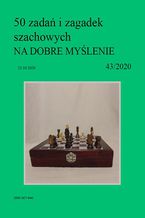 50 zada i zagadek szachowych NA DOBRE MYLENIE 43/2020