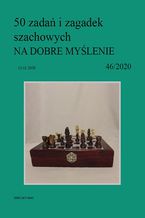 50 zada i zagadek szachowych NA DOBRE MYLENIE 46/2020