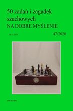 50 zada i zagadek szachowych NA DOBRE MYLENIE 47/2020