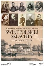 Świat Polskiej Szlachty. Dzieje ludzi i rodzin