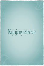 Kupujemy Telewizor - Poradnik Dla Konsumenta