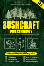 Okładka - Bushcraft weekendowy. Kompendium leśnych umiejętności - Paweł Frankowski, Marian Wyrzykowski, Bartłomiej Janik, Witold Rajchert