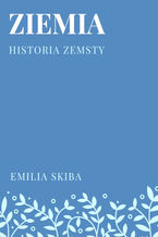 Okładka - Ziemia. Historia zemsty - Emilia Skiba