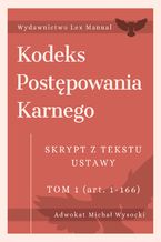 Okładka - Kodeks postępowania karnego - Skrypt z tekstu ustawy. Tom 1 - Michał Wysocki