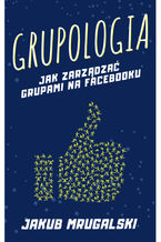 Okładka - Grupologia - jak zarządzać grupami na Facebooku - Jakub Mrugalski