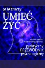 Okładka - Co to znaczy "umieć żyć"? (praktyczny przewodnik psychologiczny) - Hanna Traczyńska, Mieczysław Wojciechowski