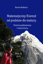 Okładka - Matematyczny Everest od podstaw do matury. Poziom podstawowy i rozszerzony. Wyd. III 2021 - Renata Bednarz