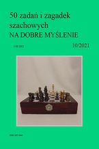 Okładka - 50 zadań i zagadek szachowych NA DOBRE MYŚLENIE 10/2021 - Artur Bieliński