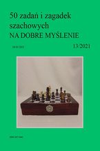 Okładka - 50 zadań i zagadek szachowych NA DOBRE MYŚLENIE 13/2021 - Artur Bieliński