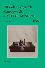Okładka - 50 zadań i zagadek szachowych NA DOBRE MYŚLENIE 14/2021 - Artur Bieliński