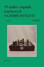 Okładka - 50 zadań i zagadek szachowych NA DOBRE MYŚLENIE 15/2021 - Artur Bieliński