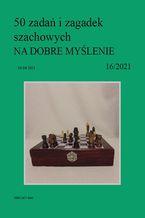 Okładka - 50 zadań i zagadek szachowych NA DOBRE MYŚLENIE 16/2021 - Artur Bieliński
