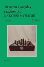 Okładka - 50 zadań i zagadek szachowych NA DOBRE MYŚLENIE 22/2021 - Artur Bieliński