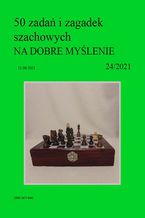 Okładka - 50 zadań i zagadek szachowych NA DOBRE MYŚLENIE 24/2021 - Artur Bieliński