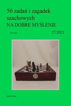 Okładka - 50 zadań i zagadek szachowych NA DOBRE MYŚLENIE 27/2021 - Artur Bieliński