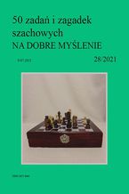 Okładka - 50 zadań i zagadek szachowych NA DOBRE MYŚLENIE 28/2021 - Artur Bieliński